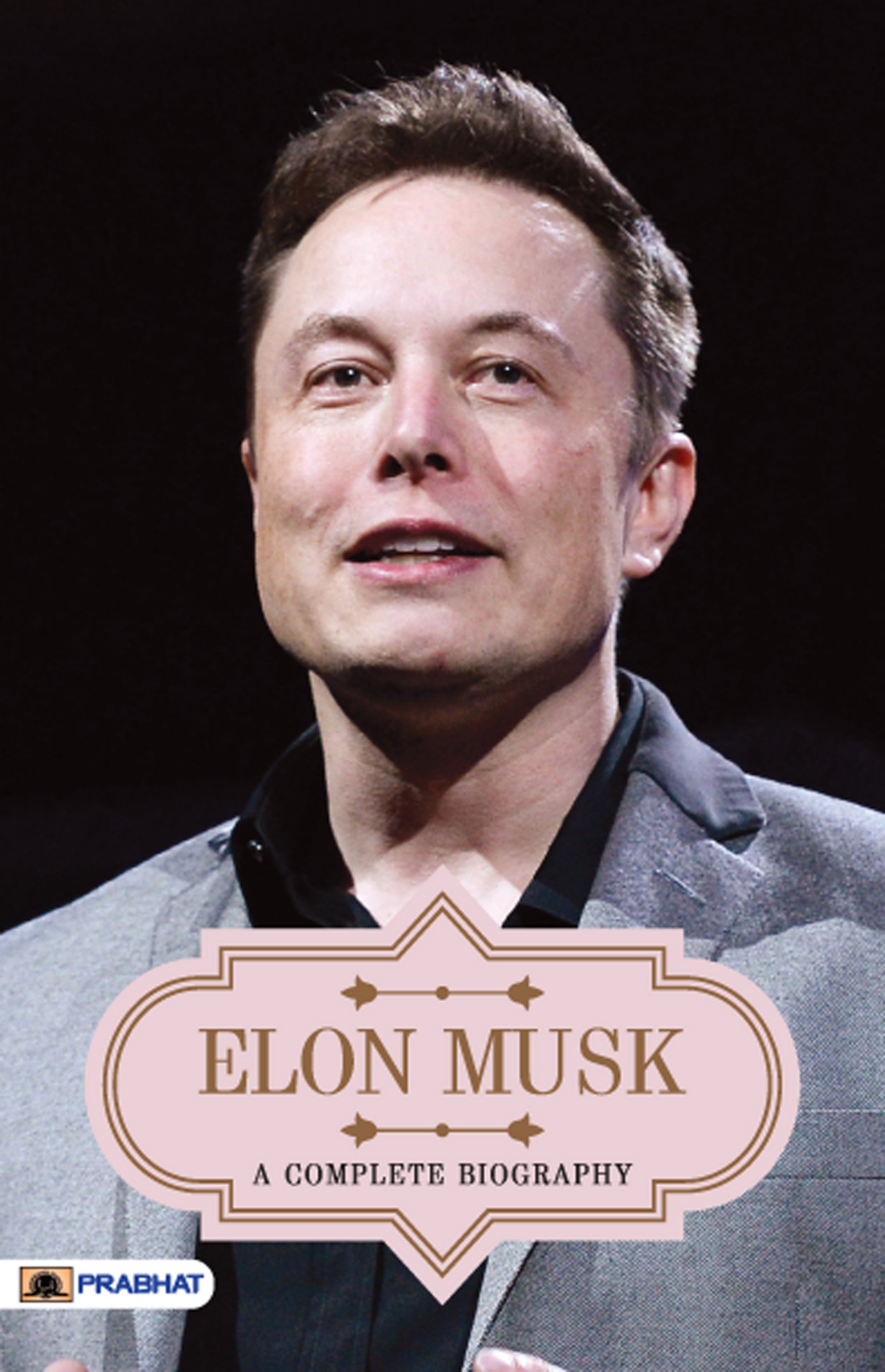 Elon Musk A Complete Biography