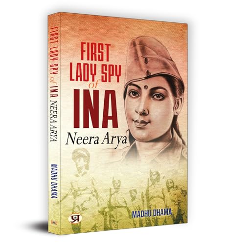 First Lady Spy Of INA: Neera Arya