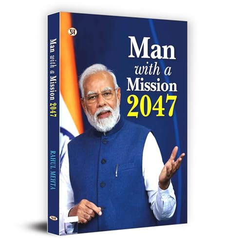 Man With A Mission 2047: Modi's Luminous Vision for India (Narendra Modi Vision and Accomplishments)