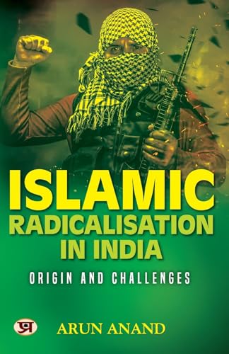 Islamic Radicalisation In India: Origin And Challenges Book in English by Arun Anand
