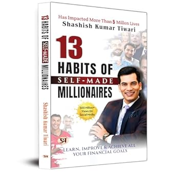 13 Habits of Self-Made Millionaires: Learn, Improve And Achieve All Your Financial Goals