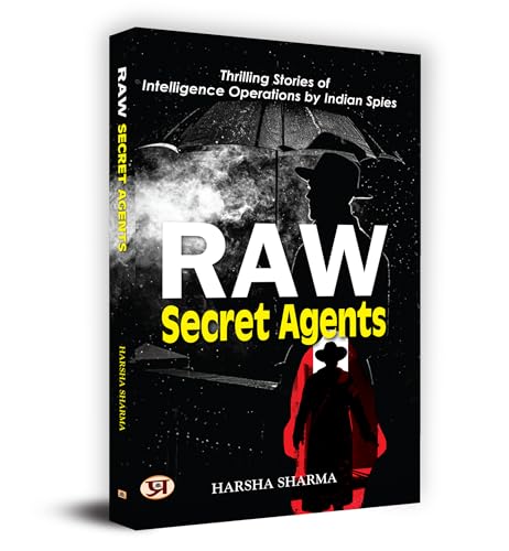 Thrilling Stories Of Intelligence Operations By Indian Spies: Raw Secret Agents