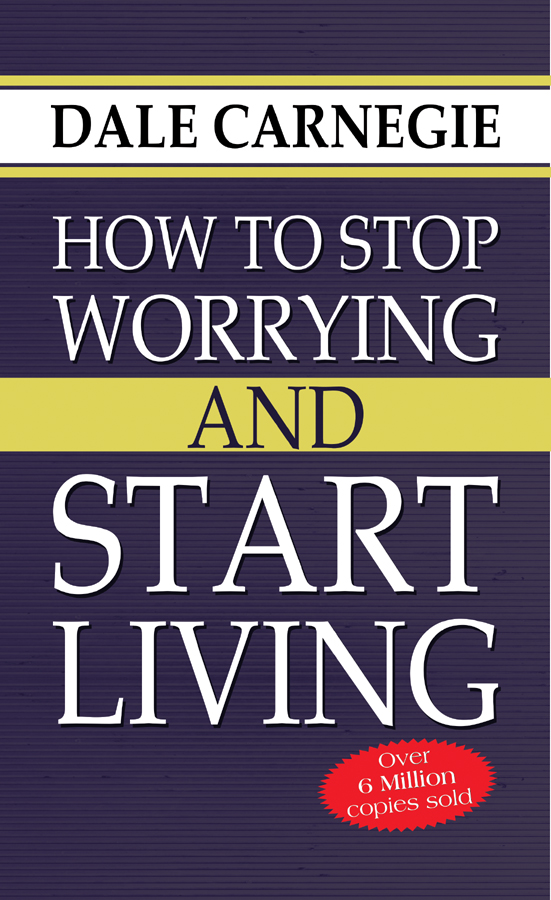 How to Stop Worrying and Start Living