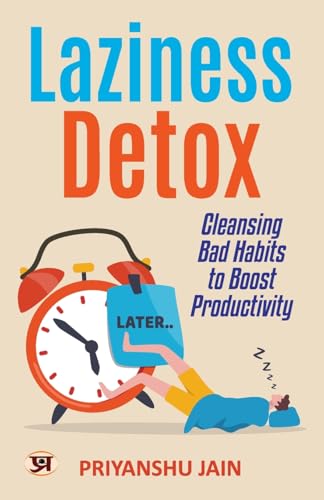 Laziness Detox: Cleansing Bad Habits To Boost Productivity