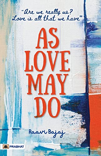 As Love May Do : (Are we really us? Love is all that we have)
