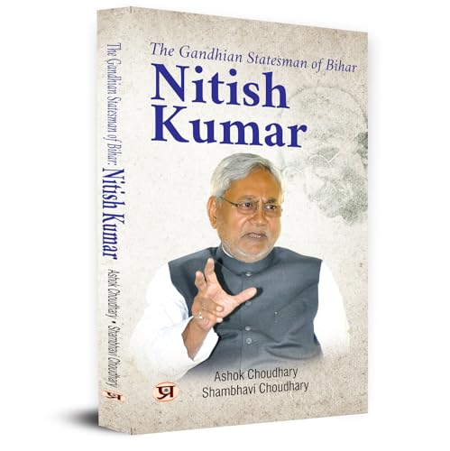 The Gandhian Statesman of Bihar Nitish Kumar