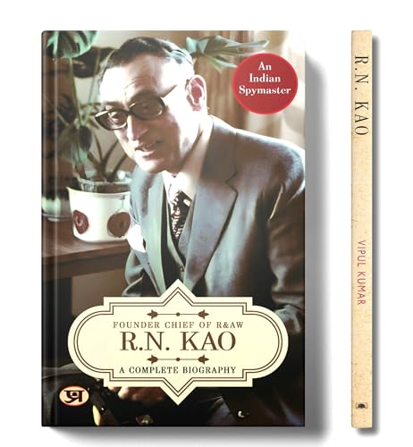 R.N. Kao: A Complete Biography - Founder Chief of RAW