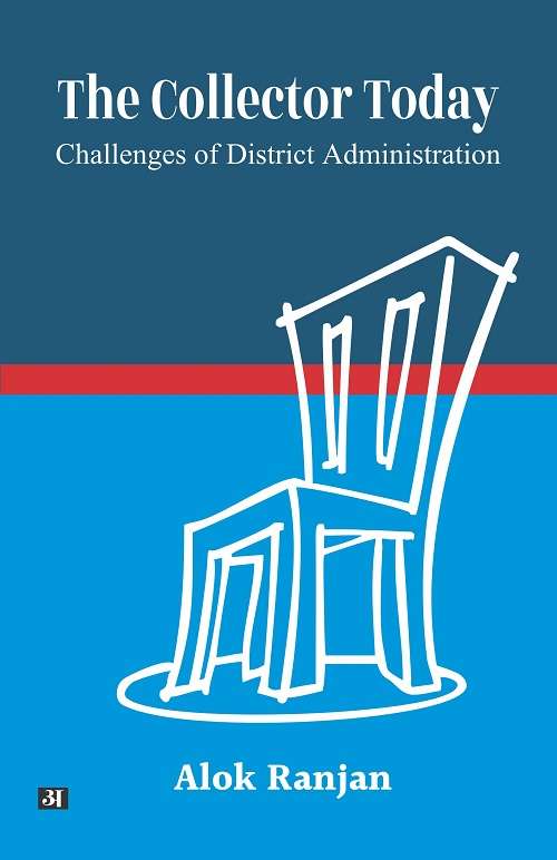 The Collector Today : Challenges of District Administration