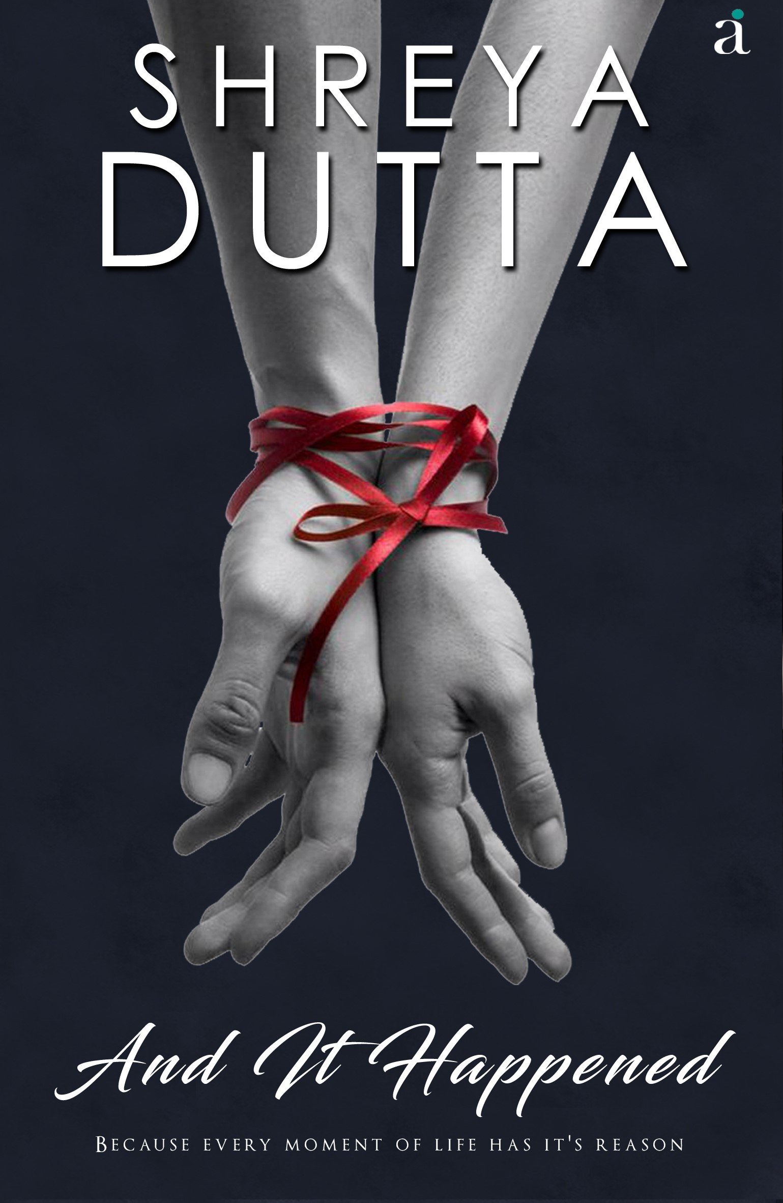 And It Happened : Because Every Moment Of Life Has It's Reason